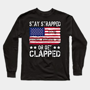 funny stay strapped or get clapped George Washington Long Sleeve T-Shirt